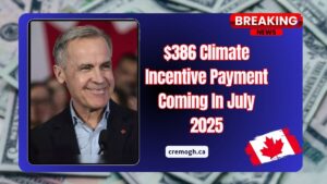 $386 Climate Incentive Payment Coming In July 2025 – CRA Releases Official Schedule