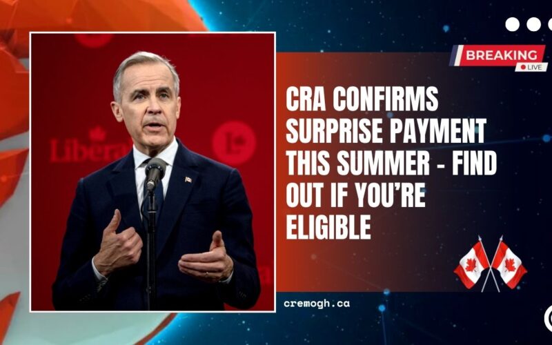 CRA Confirms Surprise Payment This Summer – Find Out If You’re Eligible